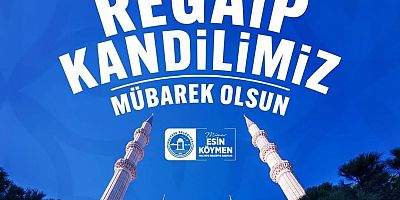 BAŞKAN ESİN KÖYMEN’DEN ‘REGAİP KANDİLİ’ MESAJI 