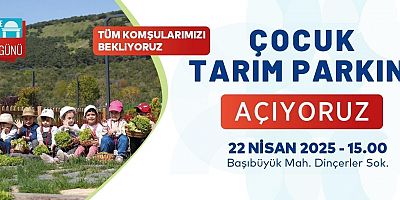 ”ÇOCUK TARIM PARKI” AÇILIYOR!
